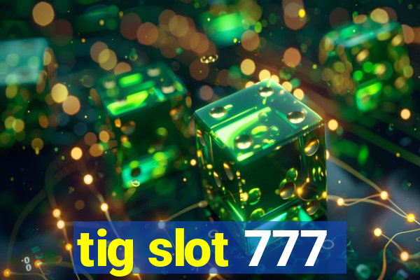 tig slot 777